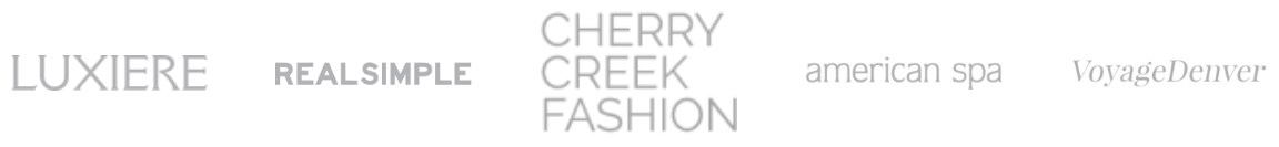 As featured in Luxiere, Real Simple, Cherry Creek Fashion, American Spa, and Voyage Denver